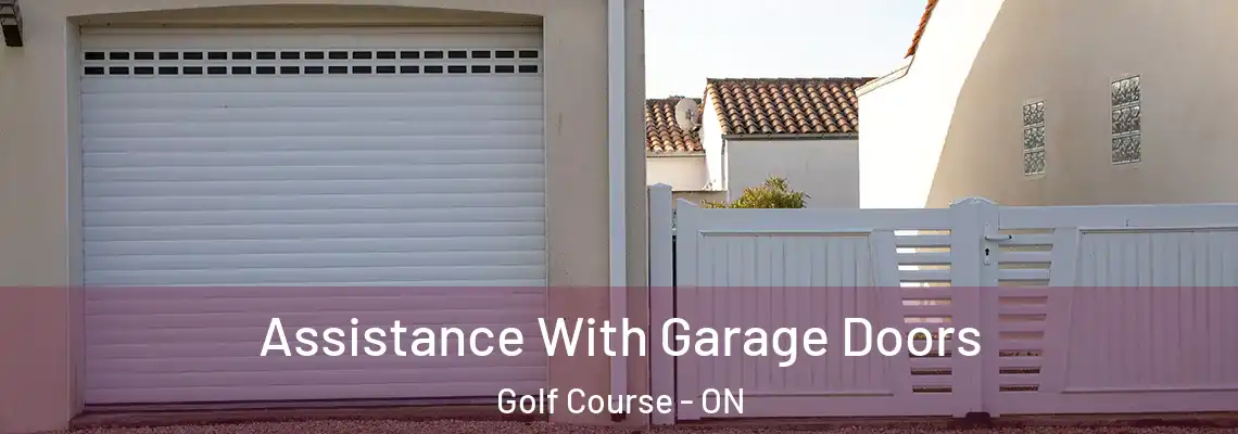 Assistance With Garage Doors Golf Course - ON
