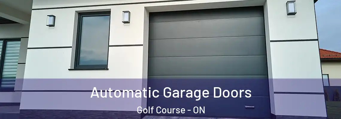 Automatic Garage Doors Golf Course - ON