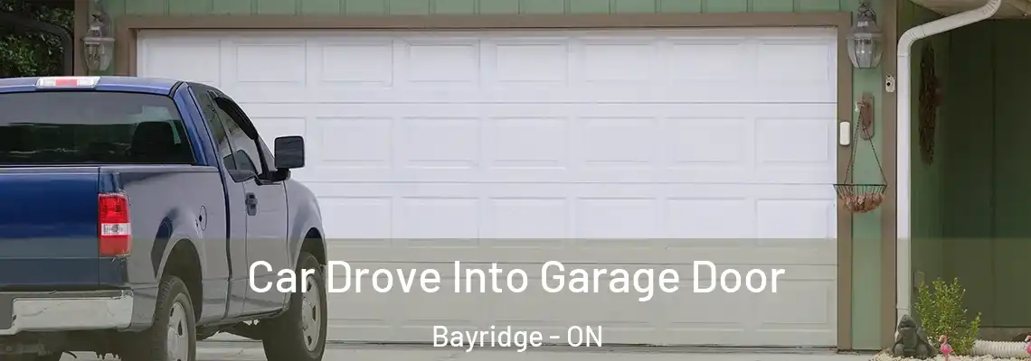 Car Drove Into Garage Door Bayridge - ON