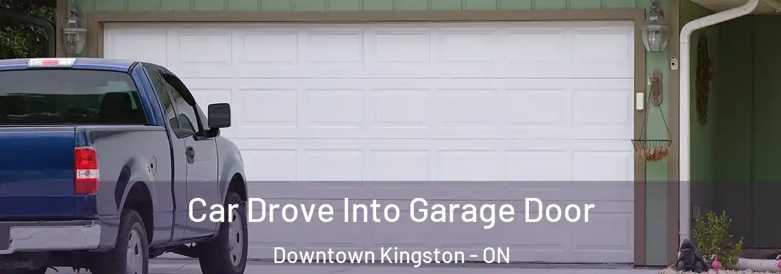 Car Drove Into Garage Door Downtown Kingston - ON
