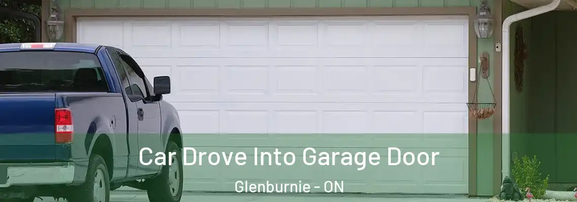 Car Drove Into Garage Door Glenburnie - ON