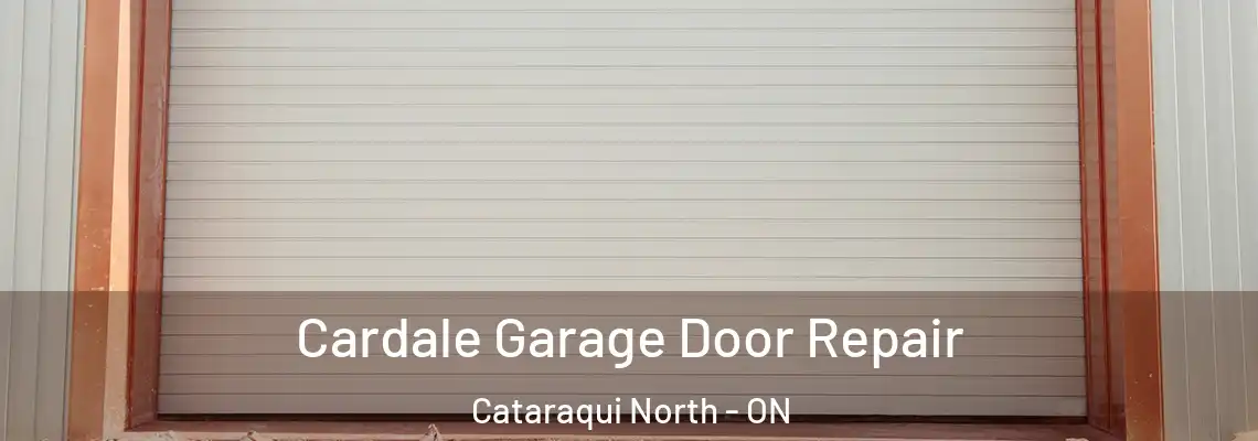 Cardale Garage Door Repair Cataraqui North - ON
