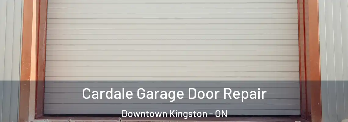 Cardale Garage Door Repair Downtown Kingston - ON