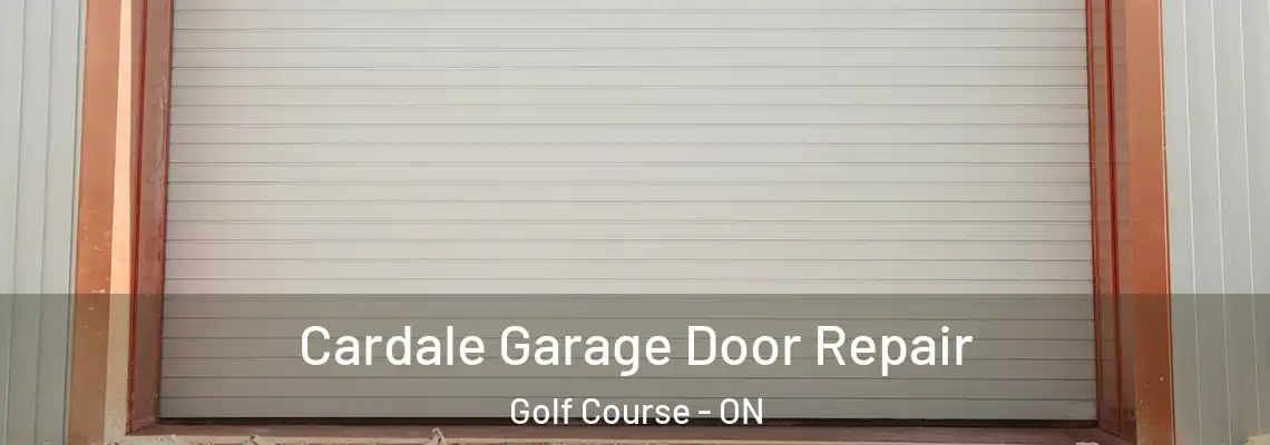 Cardale Garage Door Repair Golf Course - ON