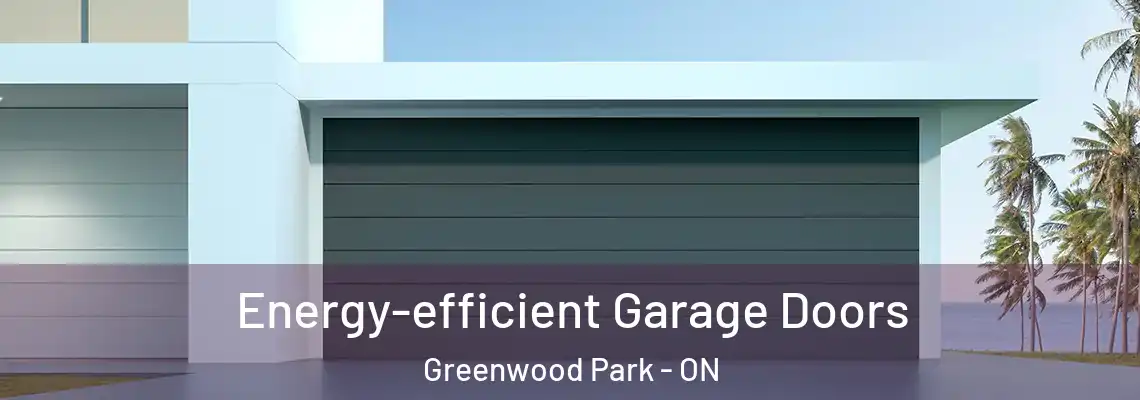 Energy-efficient Garage Doors Greenwood Park - ON