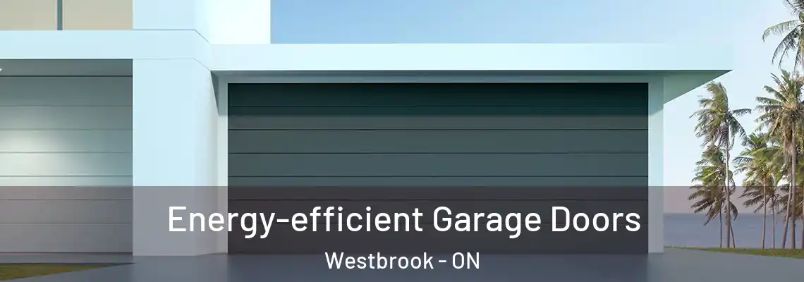 Energy-efficient Garage Doors Westbrook - ON