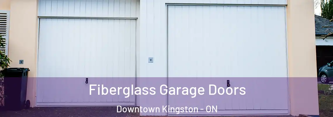 Fiberglass Garage Doors Downtown Kingston - ON