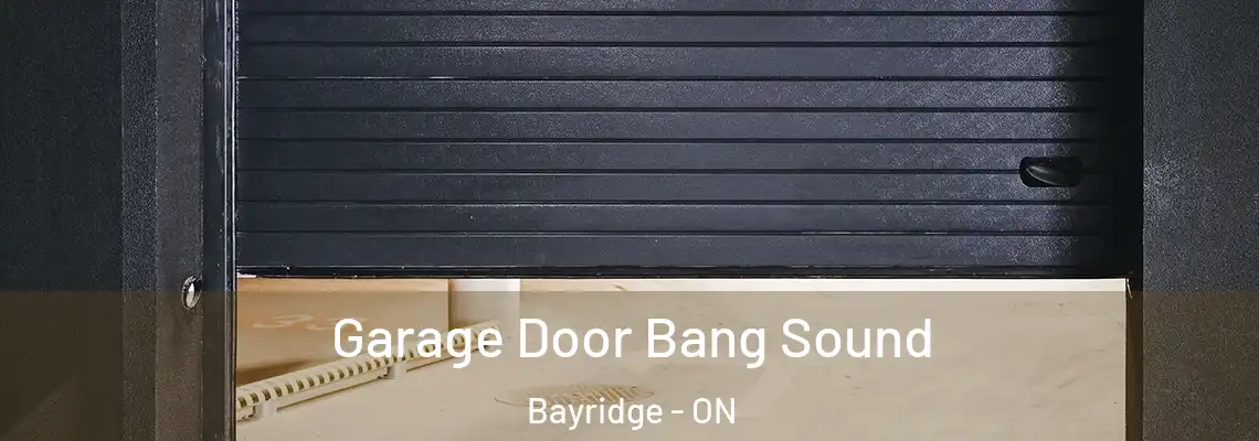Garage Door Bang Sound Bayridge - ON