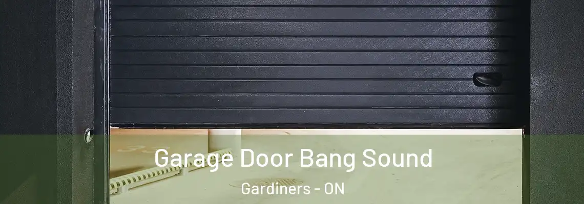 Garage Door Bang Sound Gardiners - ON