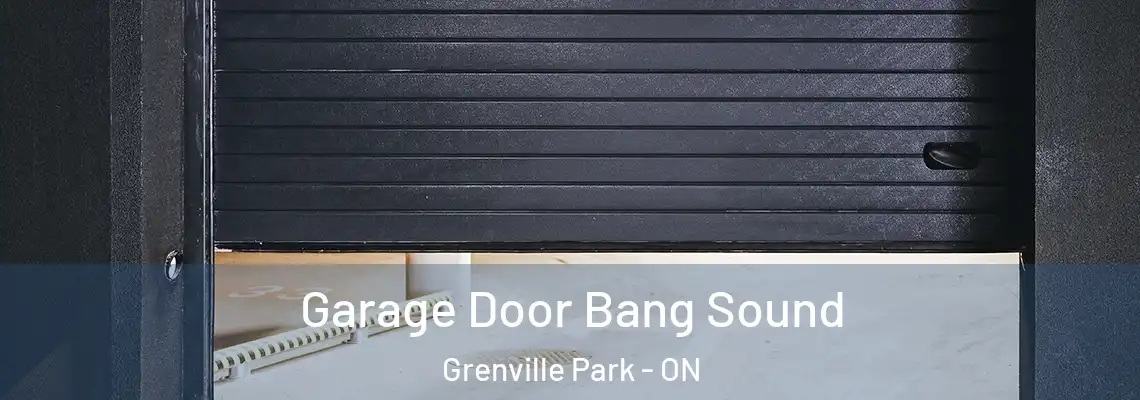  Garage Door Bang Sound Grenville Park - ON