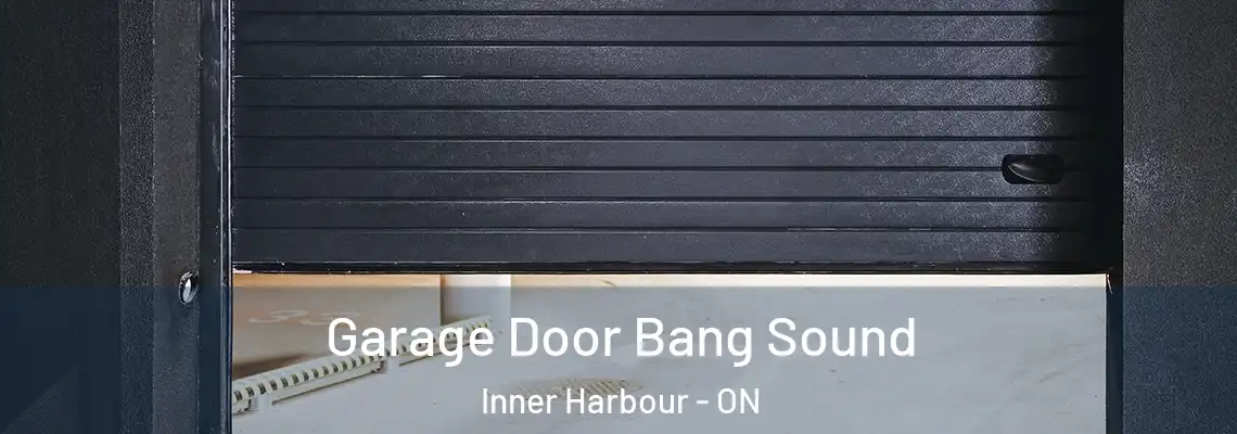 Garage Door Bang Sound Inner Harbour - ON