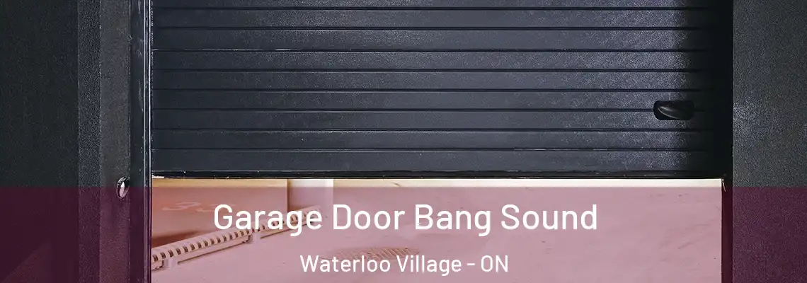  Garage Door Bang Sound Waterloo Village - ON