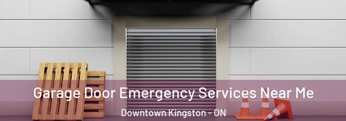 Garage Door Emergency Services Near Me Downtown Kingston - ON