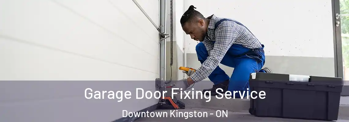 Garage Door Fixing Service Downtown Kingston - ON