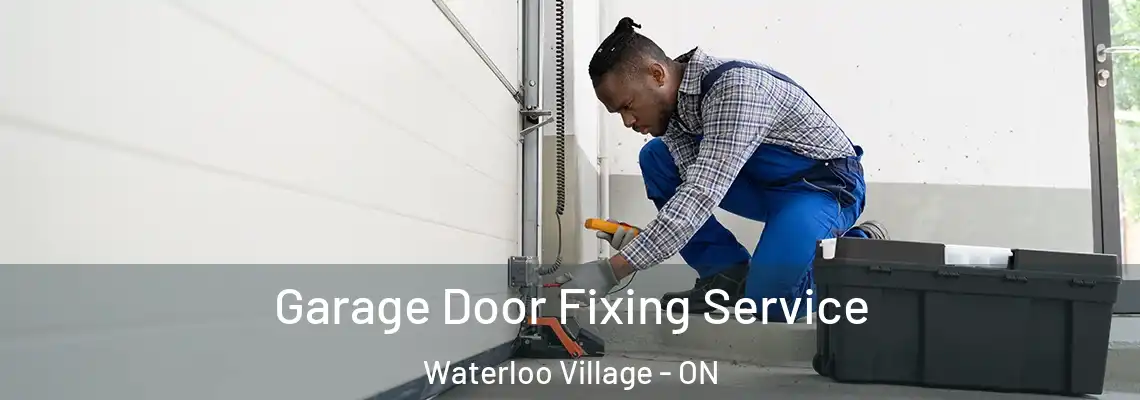 Garage Door Fixing Service Waterloo Village - ON