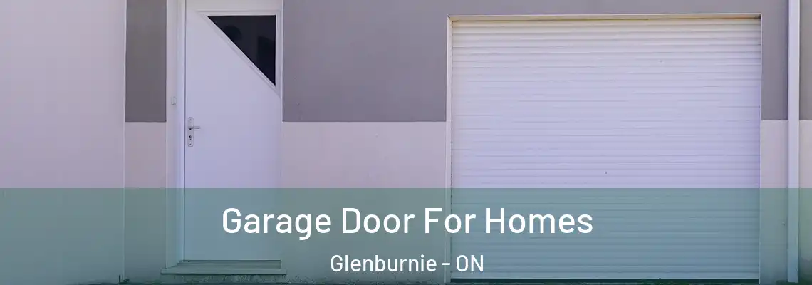 Garage Door For Homes Glenburnie - ON