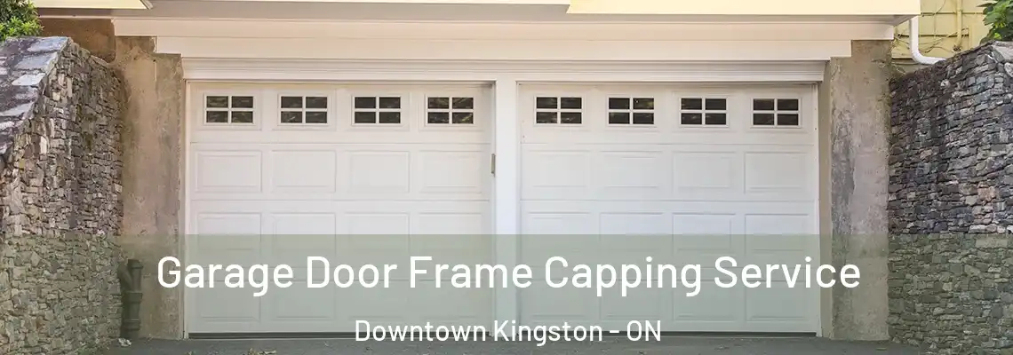  Garage Door Frame Capping Service Downtown Kingston - ON
