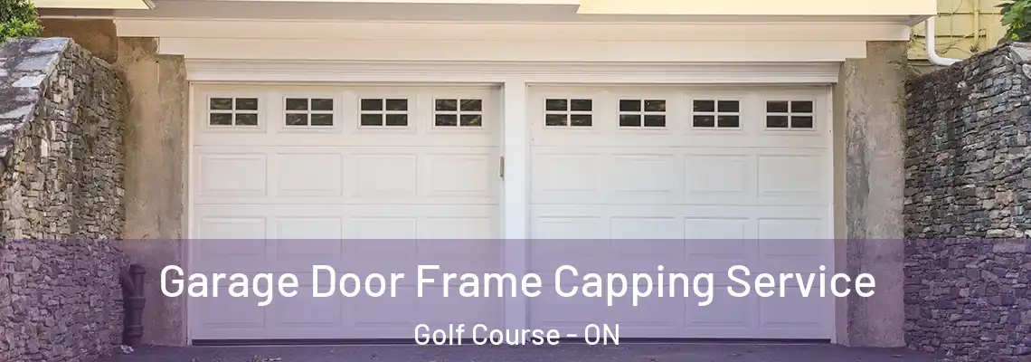 Garage Door Frame Capping Service Golf Course - ON