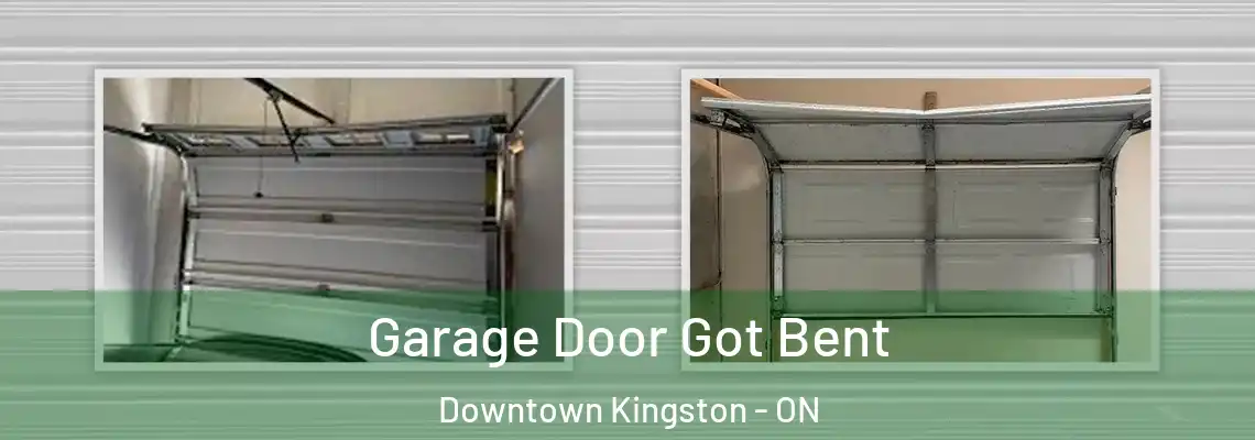 Garage Door Got Bent Downtown Kingston - ON