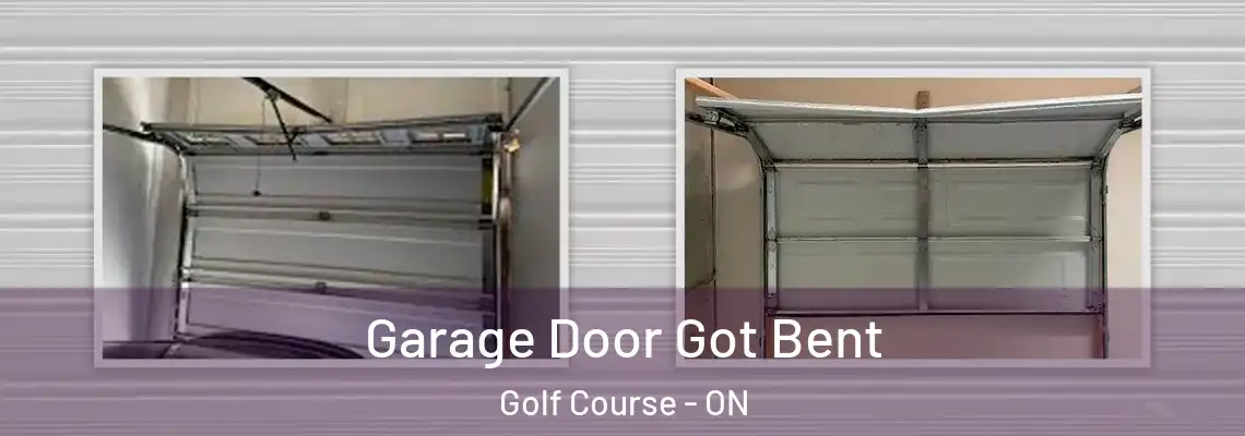 Garage Door Got Bent Golf Course - ON