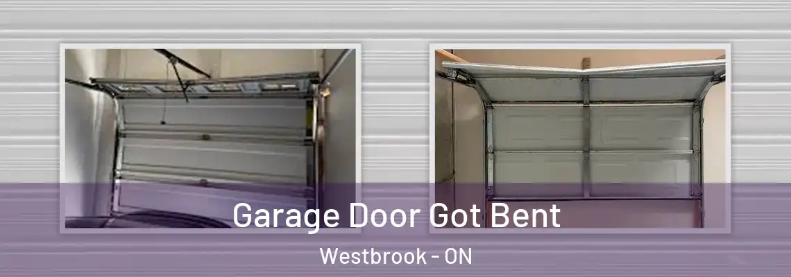 Garage Door Got Bent Westbrook - ON
