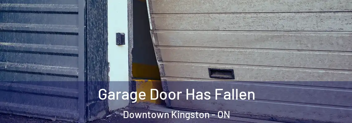 Garage Door Has Fallen Downtown Kingston - ON