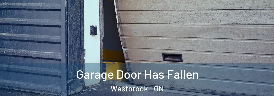 Garage Door Has Fallen Westbrook - ON