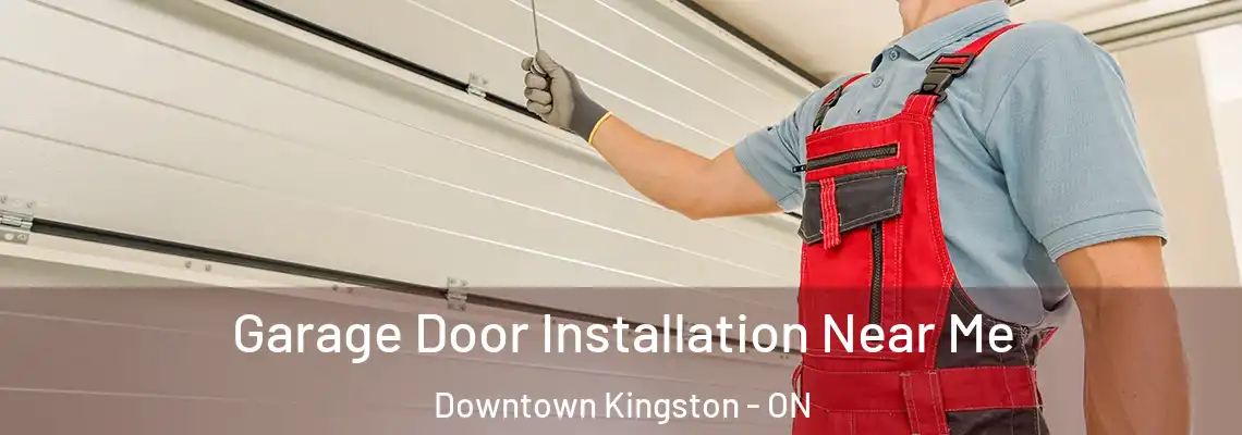 Garage Door Installation Near Me Downtown Kingston - ON