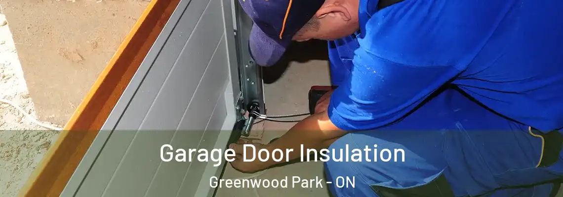 Garage Door Insulation Greenwood Park - ON