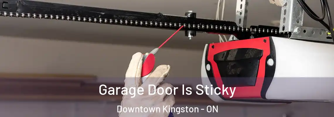  Garage Door Is Sticky Downtown Kingston - ON