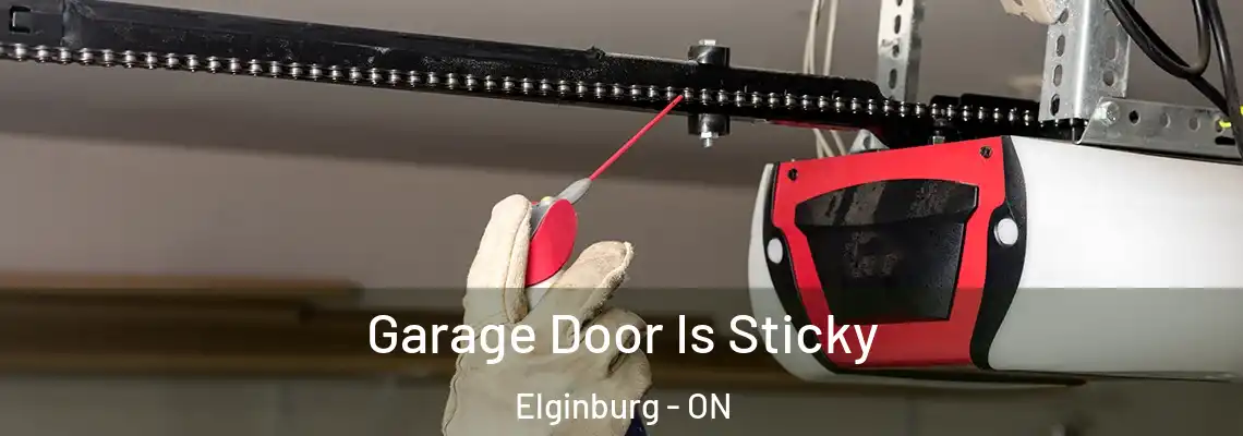 Garage Door Is Sticky Elginburg - ON
