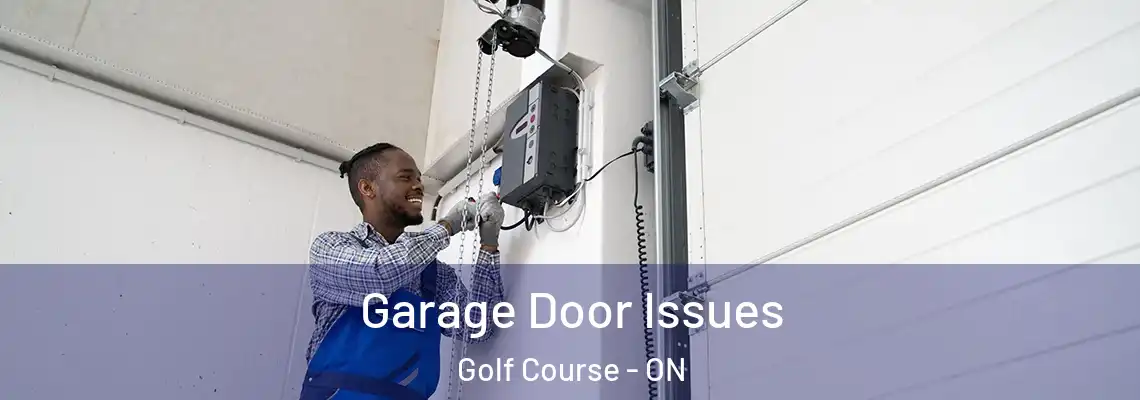  Garage Door Issues Golf Course - ON