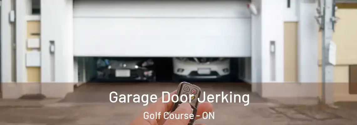 Garage Door Jerking Golf Course - ON
