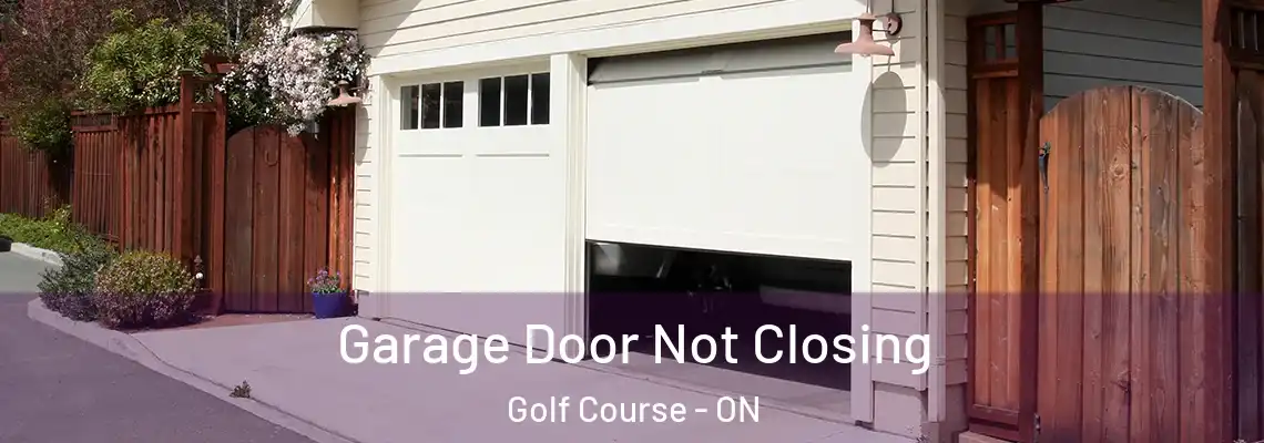  Garage Door Not Closing Golf Course - ON