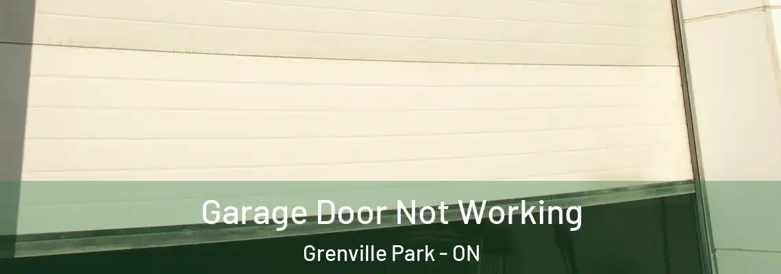 Garage Door Not Working Grenville Park - ON