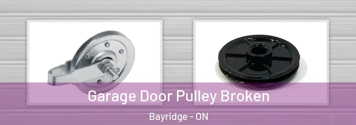 Garage Door Pulley Broken Bayridge - ON