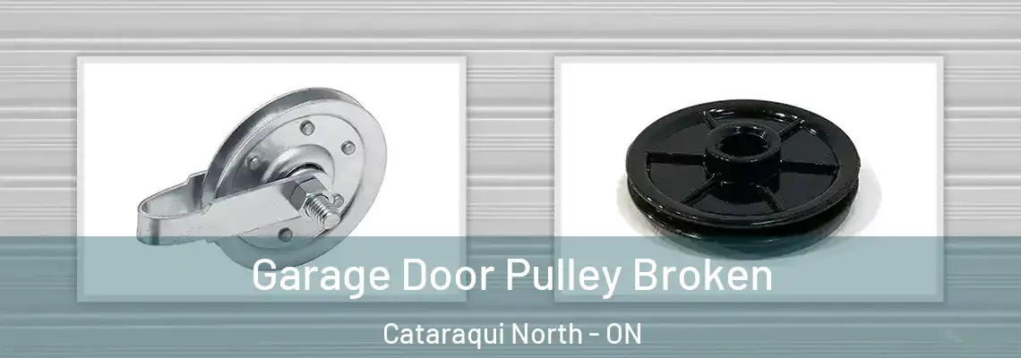 Garage Door Pulley Broken Cataraqui North - ON