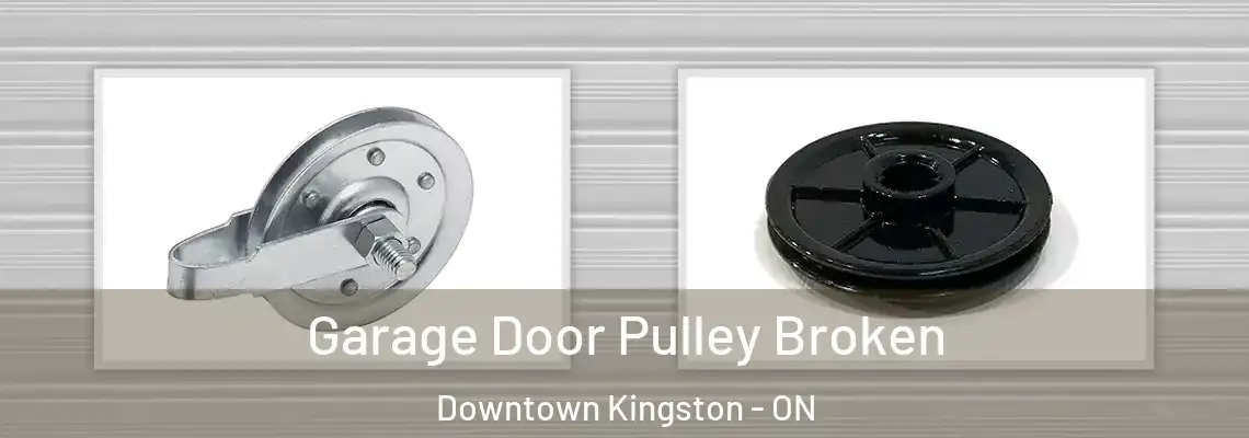 Garage Door Pulley Broken Downtown Kingston - ON