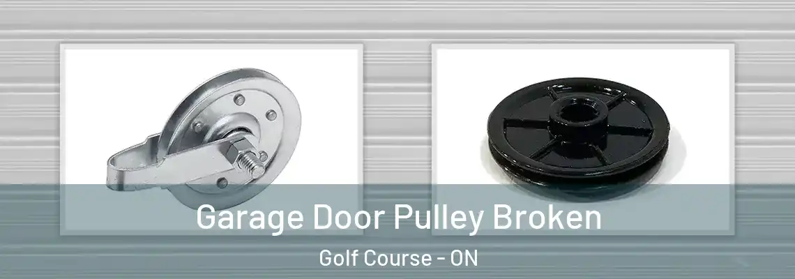 Garage Door Pulley Broken Golf Course - ON