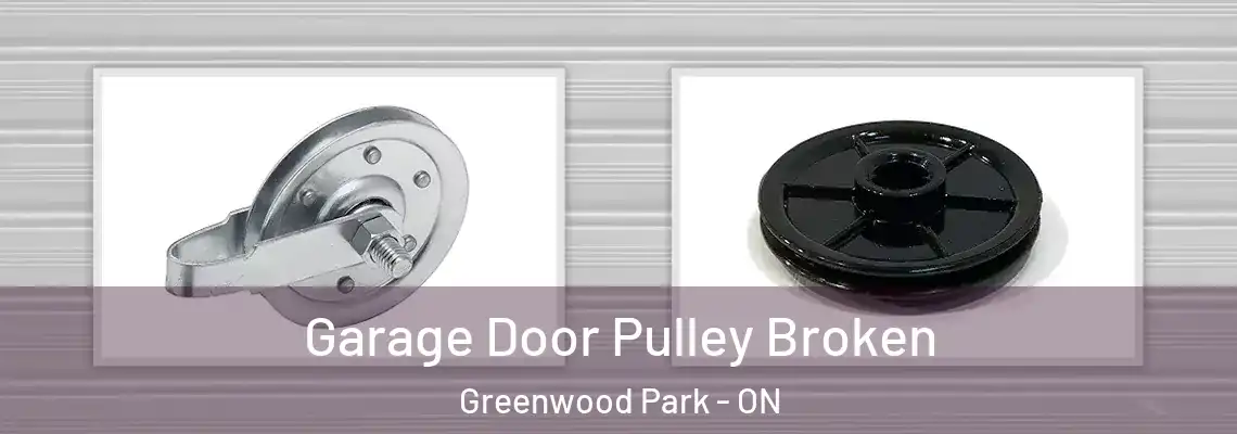 Garage Door Pulley Broken Greenwood Park - ON