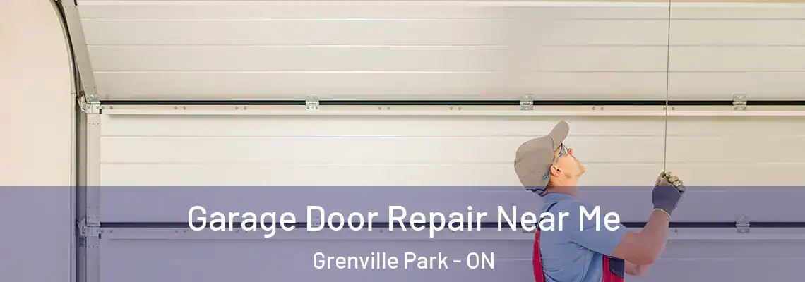 Garage Door Repair Near Me Grenville Park - ON