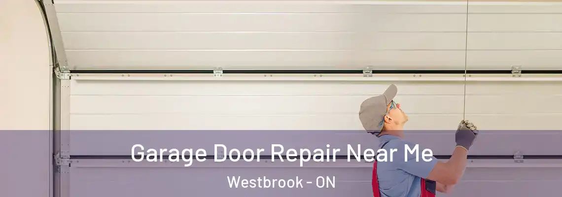 Garage Door Repair Near Me Westbrook - ON