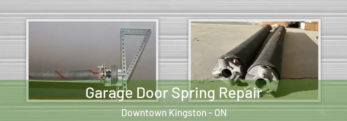 Garage Door Spring Repair Downtown Kingston - ON