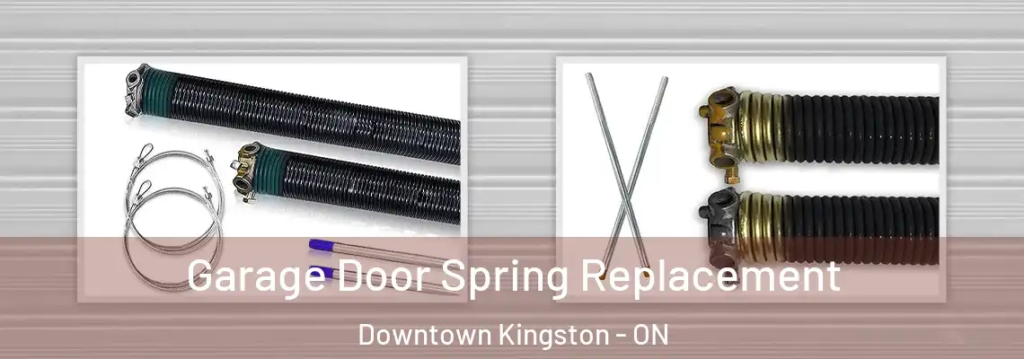 Garage Door Spring Replacement Downtown Kingston - ON
