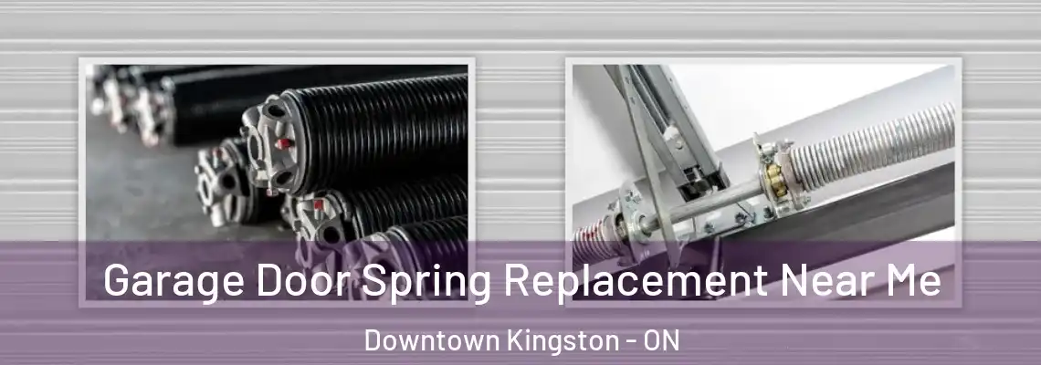  Garage Door Spring Replacement Near Me Downtown Kingston - ON