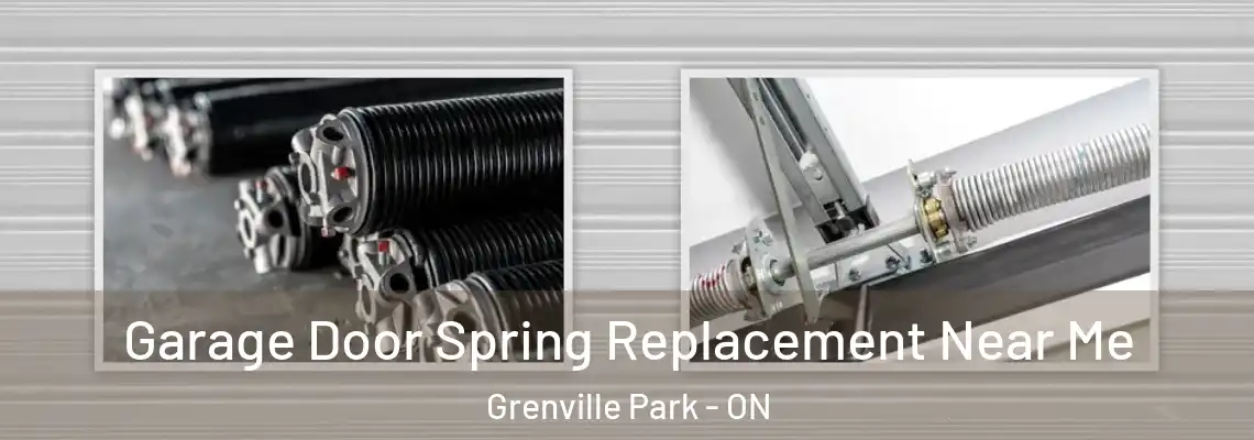 Garage Door Spring Replacement Near Me Grenville Park - ON