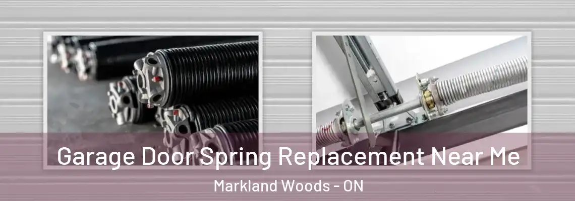 Garage Door Spring Replacement Near Me Markland Woods - ON