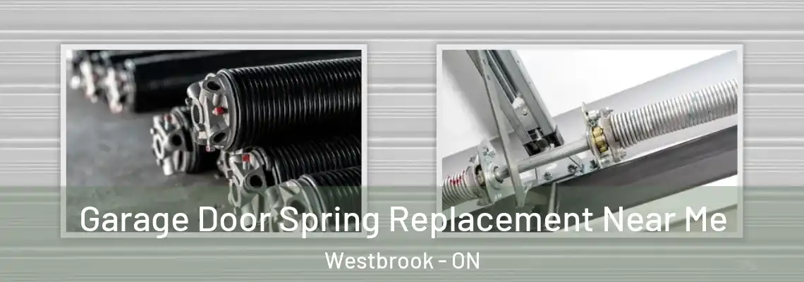 Garage Door Spring Replacement Near Me Westbrook - ON