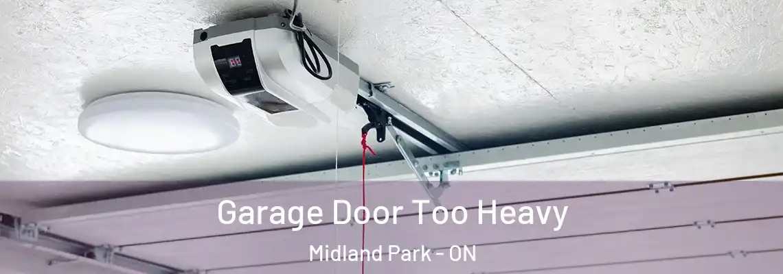 Garage Door Too Heavy Midland Park - ON