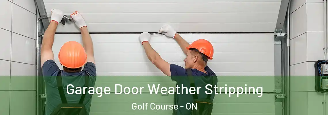 Garage Door Weather Stripping Golf Course - ON